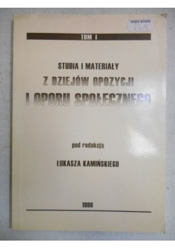 Studia i materiały z dziejów opozycji i oporu społecznego, tom I