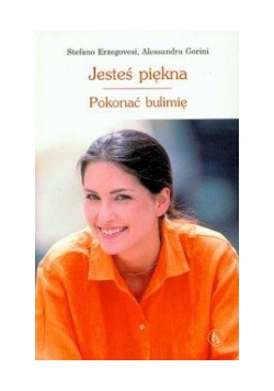 Jesteś piękna. Pokonać bulimię