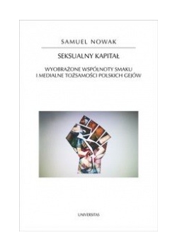 Seksualny kapitał. Wyobrażone wspólnoty smaku i medialne tożsamości polskich gejów, nowa