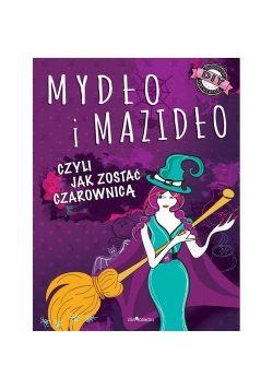 Mydło i mazidło czyli jak zostać czarownicą
