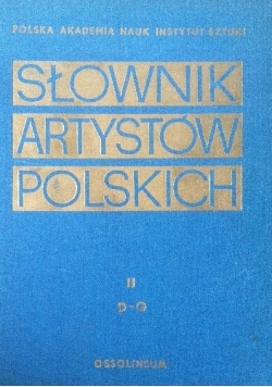 Słownik artystów polskich i obcych w Polsce działających t. II D-G