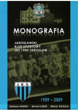 Monografia. jarosławski Klub Sportowy  JKS 1909 Jarosław