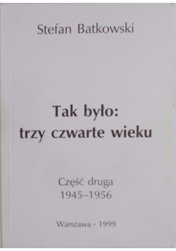 Tak było: trzy czwarte wieku, część I-II