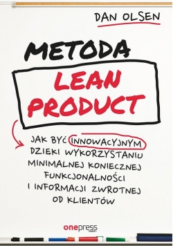 Metoda Lean Product Jak być innowacyjnym dzięki wykorzystaniu minimalnej koniecznej funkcjonalności