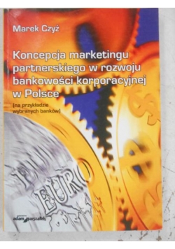 Koncepcja marketingu partnerskiego w rozwoju bankowości korporacyjnej w Polsce
