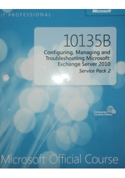 10135B Configuring, Managing and Troubleshooting Microsoft Exchange Server 2010