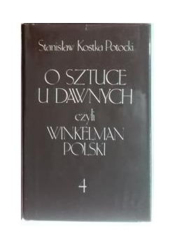 O sztuce u dawnych czyli Winkelman polski. Tom I-IV