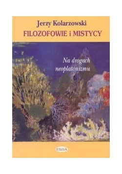 Filozofowie i mistycy Na drogach neoplatonizmu