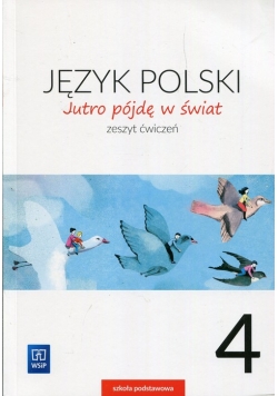 Jutro pójdę w świat Język polski 4 Zeszyt ćwiczeń