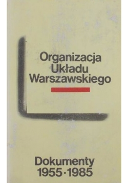 Organizacja Układu Warszawskiego. Dokumenty 1955-1980