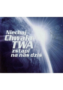 Niechaj chwała twa zstąpi na nas dziś