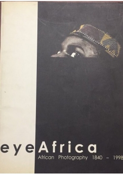 Eye Africa. African Photography 1984-1998
