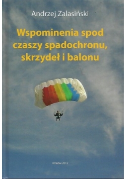 Wspomnienia spod czaszy spadochronu skrzydeł i balonu+autograf