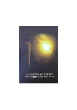 Od teatru do terapii Tom I: między teorią a praktyką