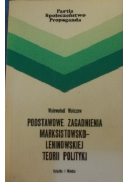 Podstawowe zagadnienia marksistowsko - leninowskiej teorii polityki