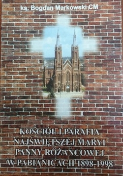 Kościół i parafia najświętszej Maryi Panny Różańcowej w Pabianicach 1898-1998