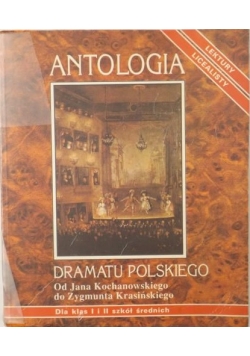 Antologia dramatu polskiego. Od Jana Kochanowskiego do Zygmunta Krasińskiego