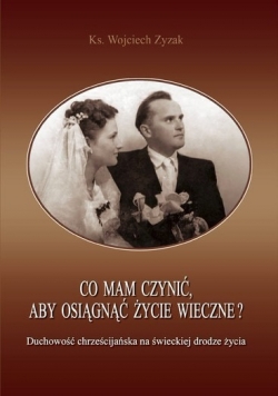 Co mam czynić, aby osiągnąć życie wieczne?