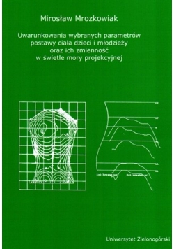 Uwarunkowania wybranych parametrów postawy ciała dzieci i młodzieży oraz innych zmienności w świetle mory projekcyjnej