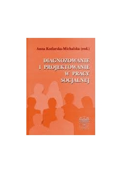 Diagnozowanie i projektowanie w pracy socjalnej