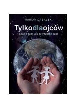 Tylko dla ojców, czyli o tym jak zatrzymać czas
