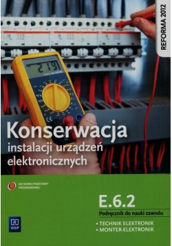 Konserwacja instalacji urządzeń elektronicznych Podręcznik do nauki zawodu technik elektronik monter-elektronik E.6.2.