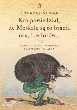 Kto powiedział że Moskale są to bracia nas Lechitów...