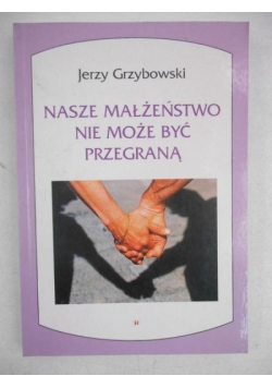 Nasze małżeństwo nie może być przegraną