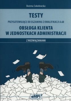 Testy przygotowujące do egzaminu z kwalifikacji A.68. Obsługa klienta w jednostkach administracji