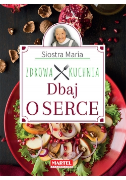 Siostra Maria - Dbaj o serce - Zdrowa Kuchnia