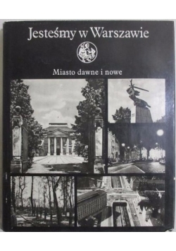 Jesteśmy w Warszawie. Miasto dawne i nowe