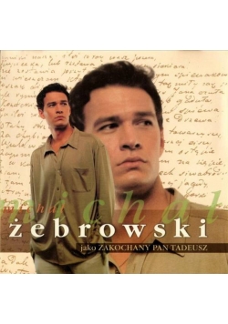Michał Żebrowski jako zakochany Pan Tadeusz, płyta CD.