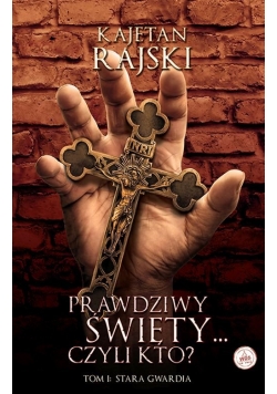 Prawdziwy święty czyli kto? Tom 1