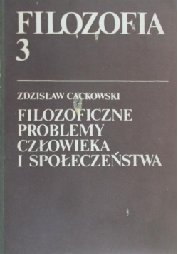 Cackowski Zdzisław - Filozoficzne problemy człowieka i społeczeństwa