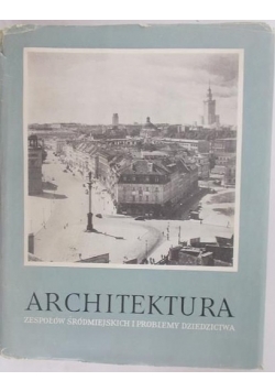 Architektura zespołów śródmiejskch i problemy dziedzictwa