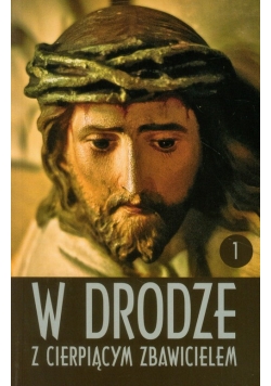 W drodze z cierpiącym Zbawicielem Tom 1