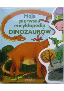 Moja pierwsza encyklopedia dinozaurów