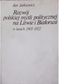 Rozwój polskiej myśli politycznej na Litwie i Białorusi 1905-1922