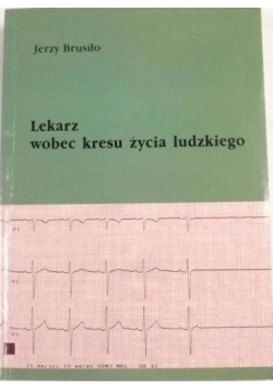 Lekarz wobec kresu życia ludzkiego w nauczaniu kościoła i w dokumentach świeckich