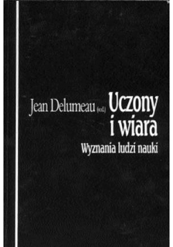 Uczony i wiara. Wyznania ludzi nauki