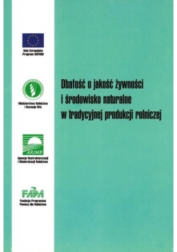 Dbałość o jakość żywności i środowisko naturalne w tradycyjnej produkcji rolniczej