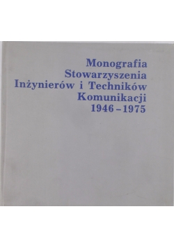 Monografia Stowarzyszenia Inżynierów i Techników Komunikacji 1946-1975