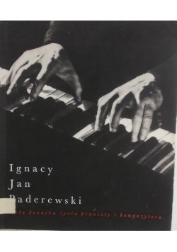 Ignacy Jan Paderewski- Mała kronika życia pianisty i kompozytora