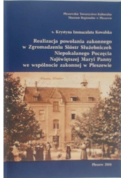 Realizacja powołania zakonnego  w Zgromadzeniu Sióstr Służebniczek Niepokalanego Poczęcia Najświętszej Maryi panny w wspólnocie zakonnej w Pleszewie