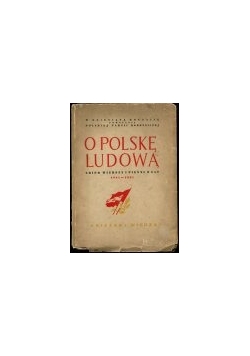 O Polskę Ludową Zbiór wierszy i pieśni z lat 1941-1951