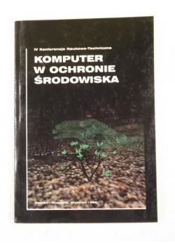 Komputer w ochronie środowiska. IV Konferencja Naukowo-Techniczna