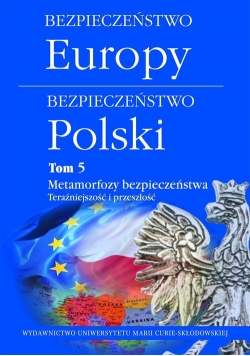 Bezpieczeństwo Europy-bezpieczeństwo Polski Tom 5