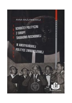 Uchodźcy polityczni z Europy Środkowo-Wschodniej w amerykańskiej polityce zimnowojennej 1948-1954