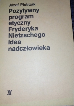 Pozytywny program etyczny Fryderyka Nietzschego Idea nadczłowieka