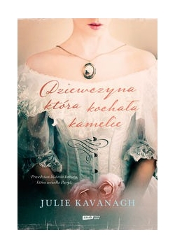 Dziewczyna która kochała kamelie Życie i legenda Marie Duplessis